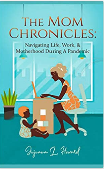 The Mom Chronicles: Navigating Life, Work, & Motherhood During A Pandemic was written for every mom