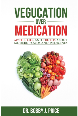 Vegucation Over Medication - The Myths, Lies, and Truths About Modern Foods and Medicines