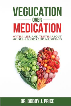 Vegucation Over Medication - The Myths, Lies, and Truths About Modern Foods and Medicines